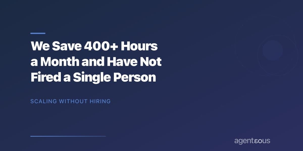 We Save 400+ Hours a Month and Have Not Fired a Single Person
